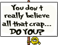 you don't believe that crap